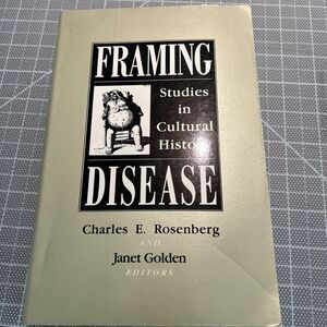 Framing‎ Disease : Studies in Cultural History by Charles E. Rosenberg (1992,...
